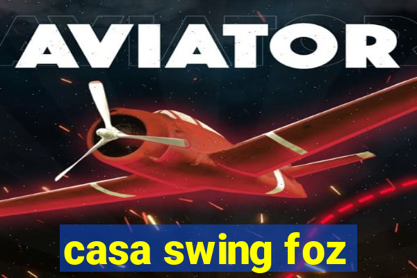 casa swing foz